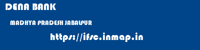 DENA BANK  MADHYA PRADESH JABALPUR    ifsc code